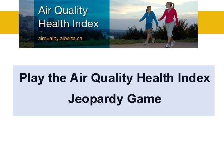 Play the Air Quality Health Index Jeopardy Game 