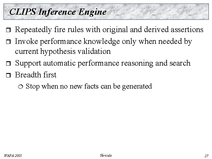 CLIPS Inference Engine r r Repeatedly fire rules with original and derived assertions Invoke