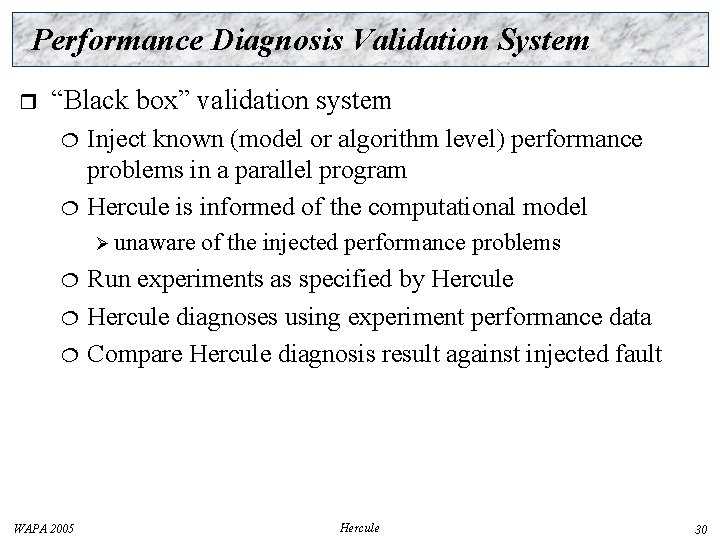 Performance Diagnosis Validation System r “Black box” validation system Inject known (model or algorithm