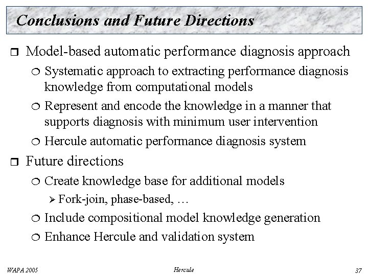 Conclusions and Future Directions r Model-based automatic performance diagnosis approach r Systematic approach to