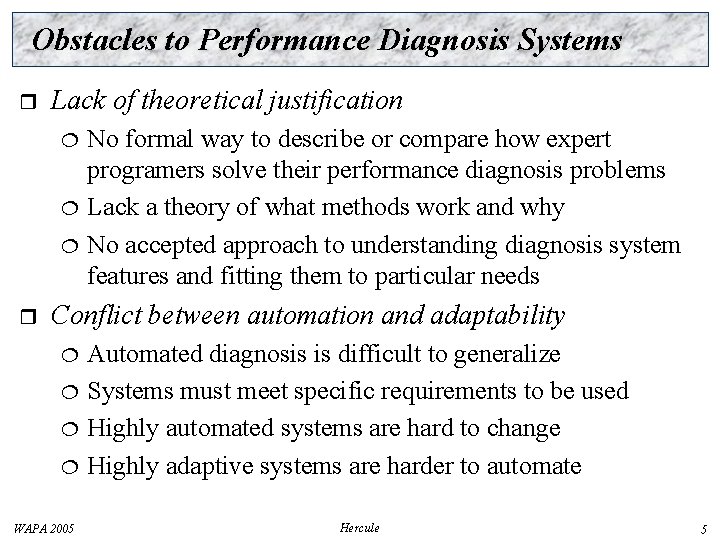 Obstacles to Performance Diagnosis Systems r Lack of theoretical justification r No formal way