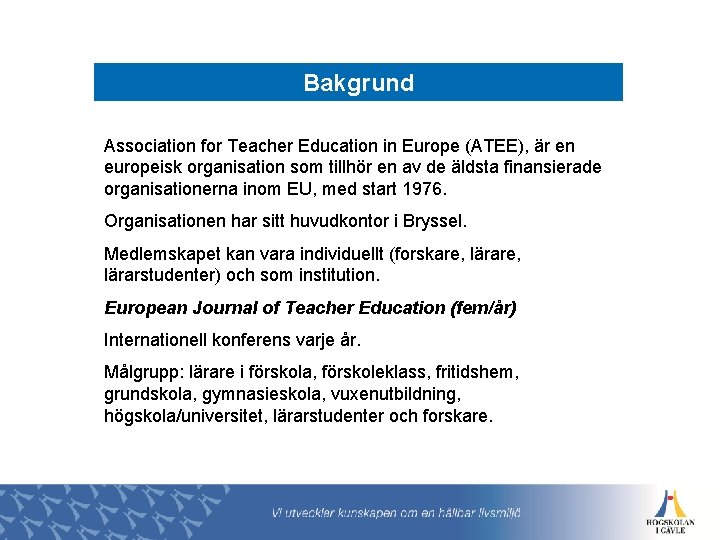 Bakgrund Association for Teacher Education in Europe (ATEE), är en europeisk organisation som tillhör