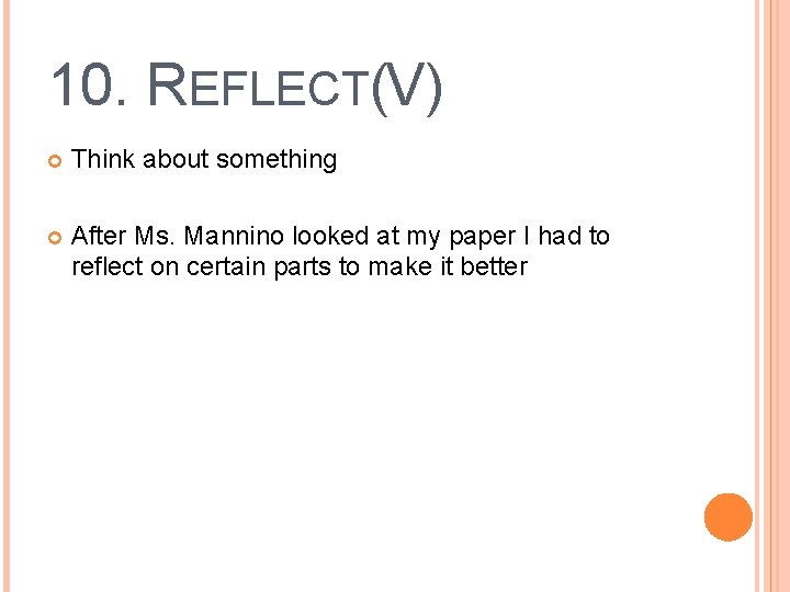10. REFLECT(V) Think about something After Ms. Mannino looked at my paper I had