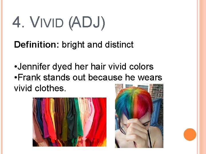 4. VIVID (ADJ) Definition: bright and distinct • Jennifer dyed her hair vivid colors