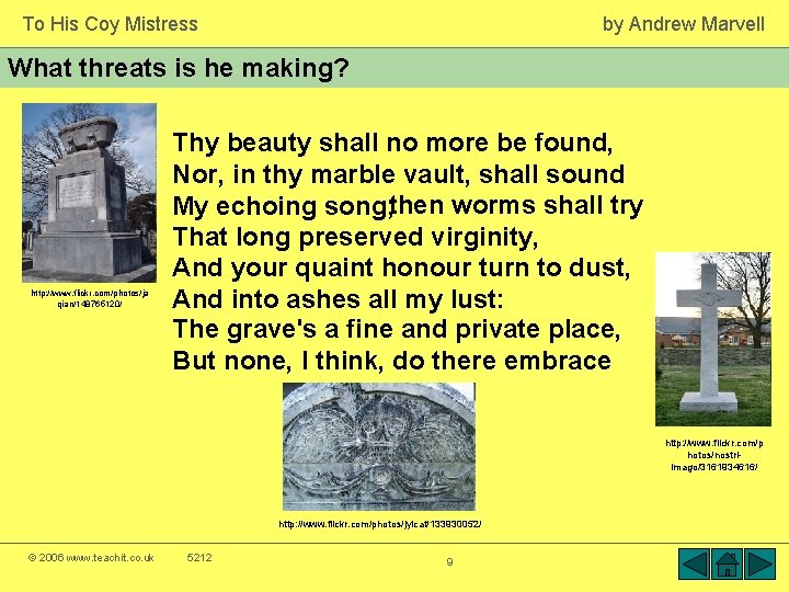 To His Coy Mistress by Andrew Marvell What threats is he making? http: //www.