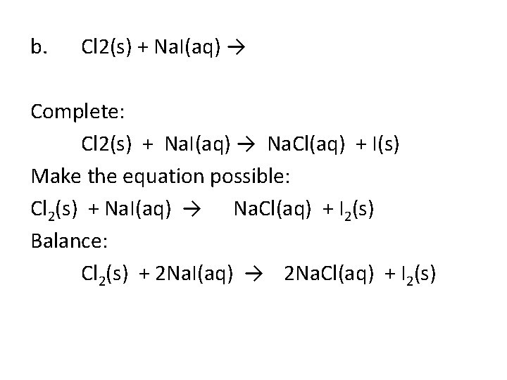 b. Cl 2(s) + Na. I(aq) → Complete: Cl 2(s) + Na. I(aq) →