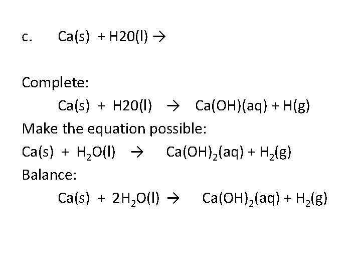 c. Ca(s) + H 20(l) → Complete: Ca(s) + H 20(l) → Ca(OH)(aq) +