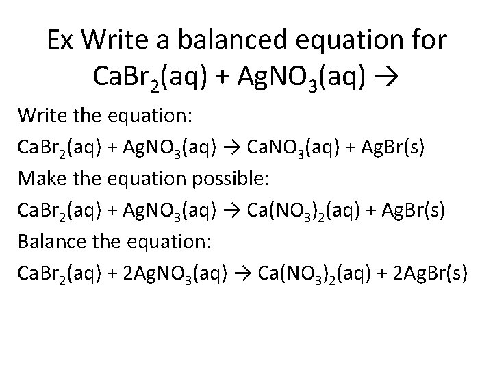 Ex Write a balanced equation for Ca. Br 2(aq) + Ag. NO 3(aq) →