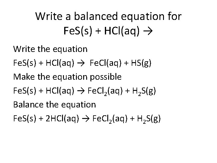 Write a balanced equation for Fe. S(s) + HCl(aq) → Write the equation Fe.