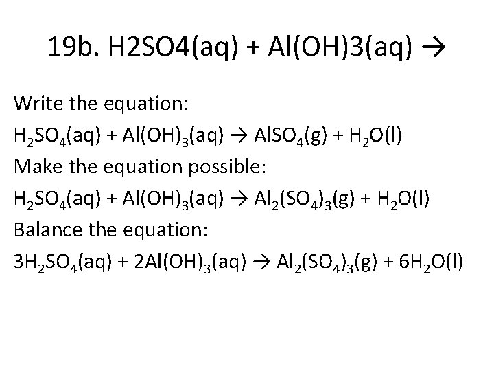 19 b. H 2 SO 4(aq) + Al(OH)3(aq) → Write the equation: H 2
