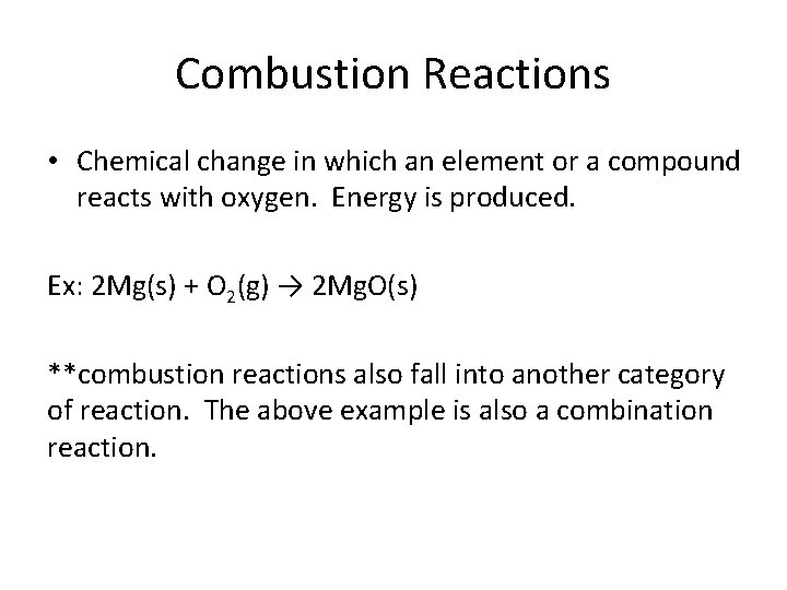 Combustion Reactions • Chemical change in which an element or a compound reacts with