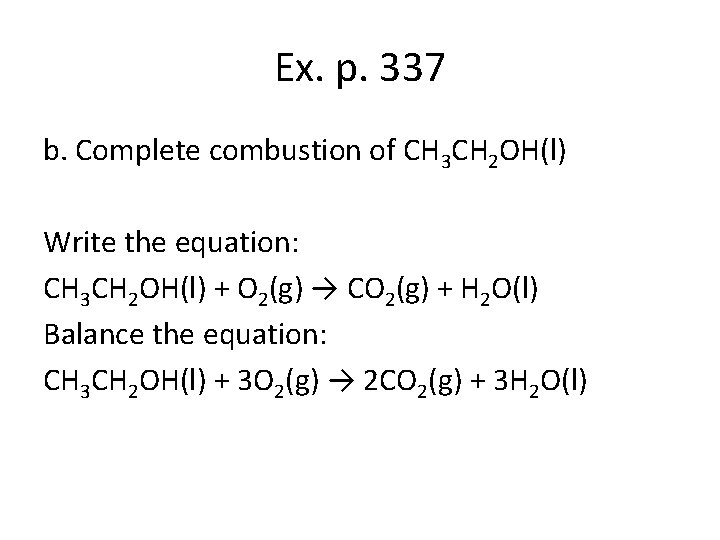 Ex. p. 337 b. Complete combustion of CH 3 CH 2 OH(l) Write the