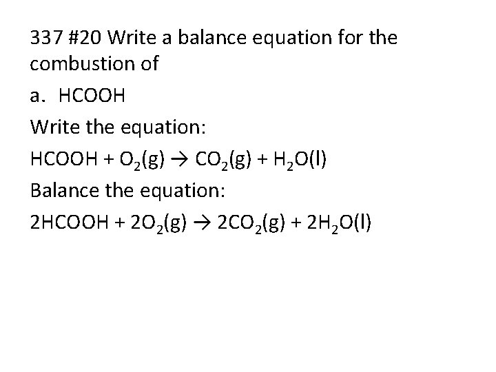 337 #20 Write a balance equation for the combustion of a. HCOOH Write the