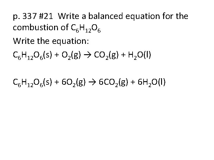 p. 337 #21 Write a balanced equation for the combustion of C 6 H
