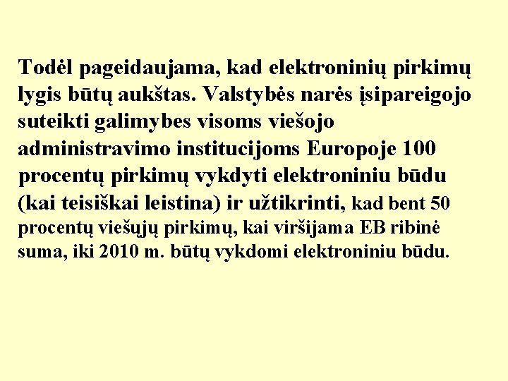 Todėl pageidaujama, kad elektroninių pirkimų lygis būtų aukštas. Valstybės narės įsipareigojo suteikti galimybes visoms