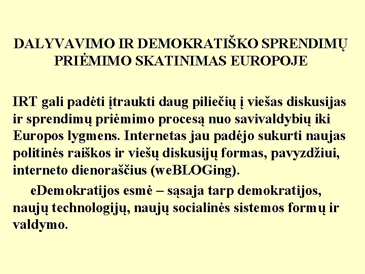 DALYVAVIMO IR DEMOKRATIŠKO SPRENDIMŲ PRIĖMIMO SKATINIMAS EUROPOJE IRT gali padėti įtraukti daug piliečių į