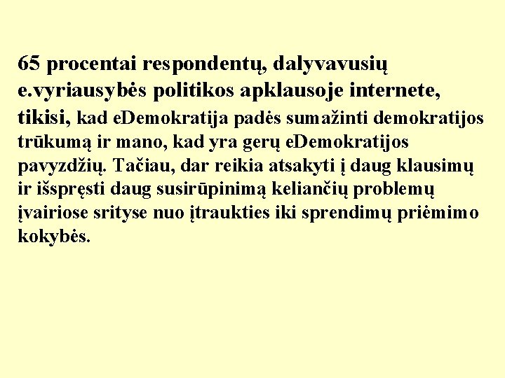 65 procentai respondentų, dalyvavusių e. vyriausybės politikos apklausoje internete, tikisi, kad e. Demokratija padės