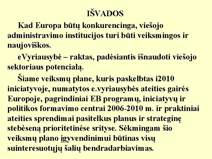 IŠVADOS Kad Europa būtų konkurencinga, viešojo administravimo institucijos turi būti veiksmingos ir naujoviškos. e.