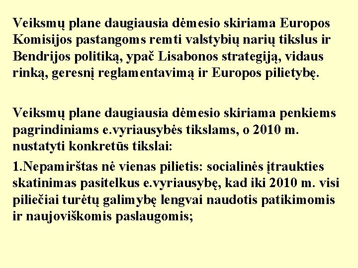 Veiksmų plane daugiausia dėmesio skiriama Europos Komisijos pastangoms remti valstybių narių tikslus ir Bendrijos