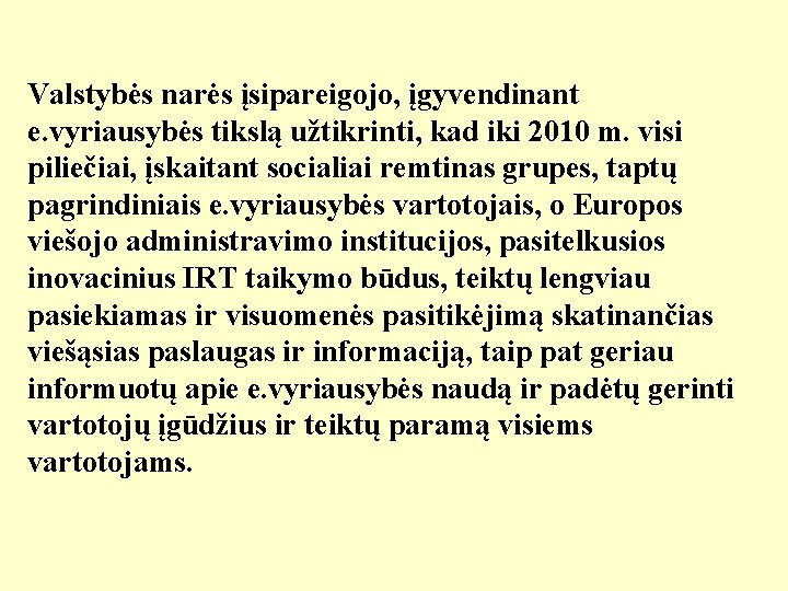 Valstybės narės įsipareigojo, įgyvendinant e. vyriausybės tikslą užtikrinti, kad iki 2010 m. visi piliečiai,