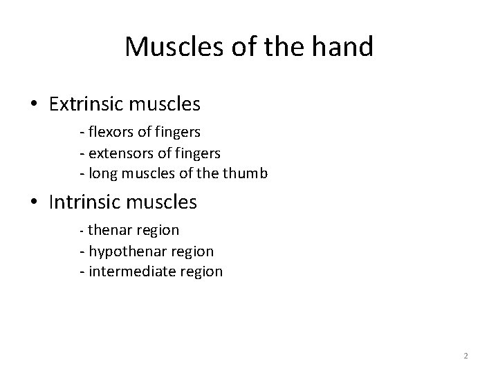 Muscles of the hand • Extrinsic muscles - flexors of fingers - extensors of