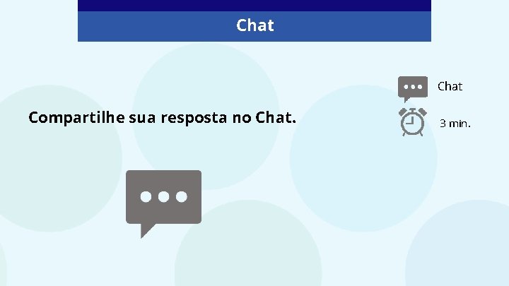 Chat Compartilhe sua resposta no Chat. 3 min. 