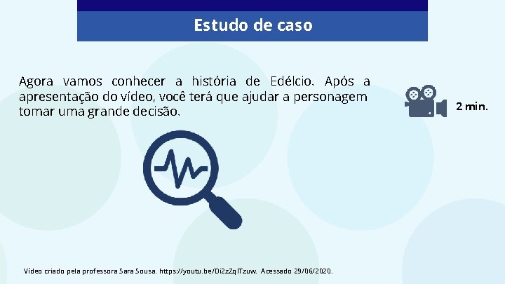 Estudo de caso Agora vamos conhecer a história de Edélcio. Após a apresentação do