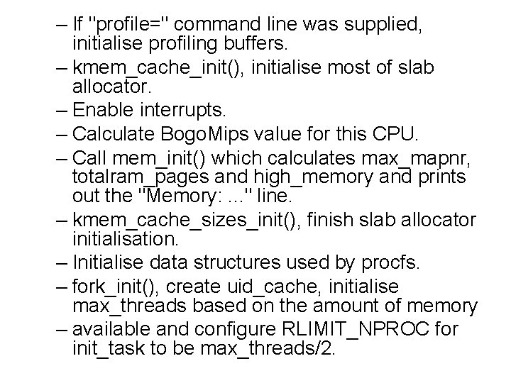 – If "profile=" command line was supplied, initialise profiling buffers. – kmem_cache_init(), initialise most – If "profile=" command line was supplied, initialise profiling buffers. – kmem_cache_init(), initialise most