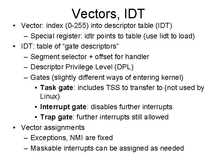 Vectors, IDT • Vector: index (0 -255) into descriptor table (IDT) – Special register: Vectors, IDT • Vector: index (0 -255) into descriptor table (IDT) – Special register: