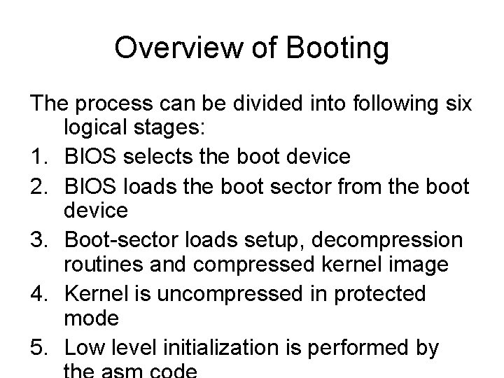Overview of Booting The process can be divided into following six logical stages: 1. Overview of Booting The process can be divided into following six logical stages: 1.