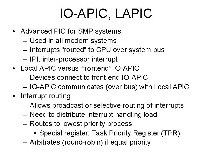 IO-APIC, LAPIC • Advanced PIC for SMP systems – Used in all modern systems IO-APIC, LAPIC • Advanced PIC for SMP systems – Used in all modern systems