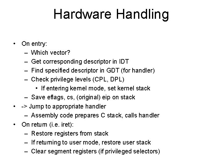Hardware Handling • On entry: – Which vector? – Get corresponding descriptor in IDT Hardware Handling • On entry: – Which vector? – Get corresponding descriptor in IDT