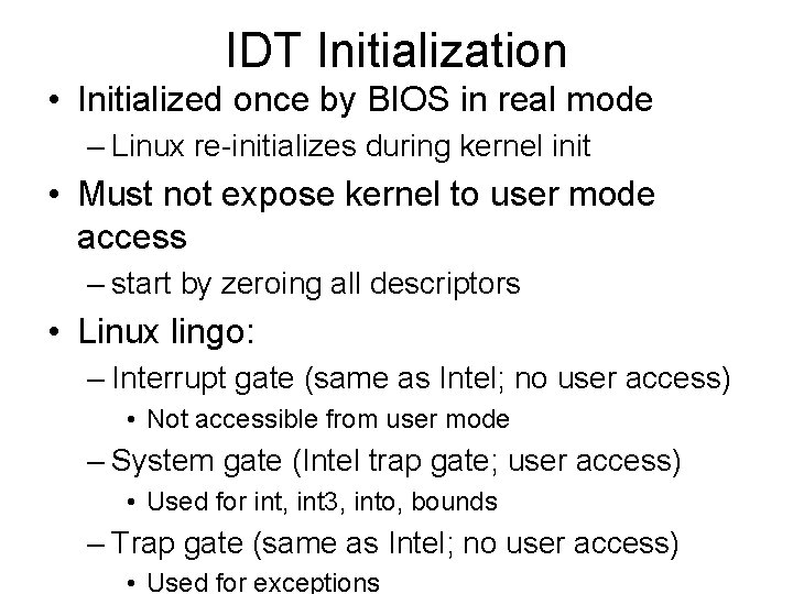 IDT Initialization • Initialized once by BIOS in real mode – Linux re-initializes during IDT Initialization • Initialized once by BIOS in real mode – Linux re-initializes during