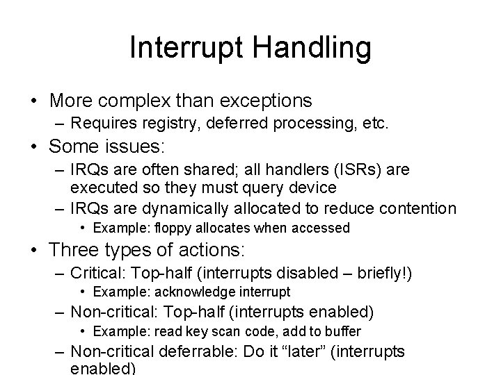 Interrupt Handling • More complex than exceptions – Requires registry, deferred processing, etc. • Interrupt Handling • More complex than exceptions – Requires registry, deferred processing, etc. •