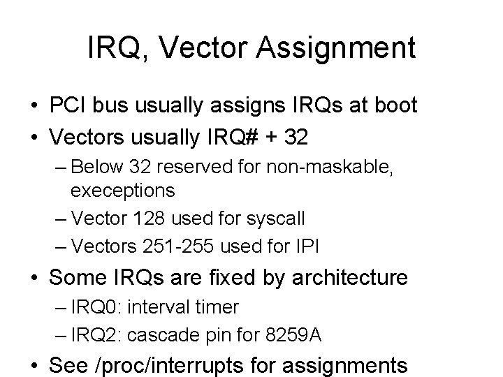 IRQ, Vector Assignment • PCI bus usually assigns IRQs at boot • Vectors usually IRQ, Vector Assignment • PCI bus usually assigns IRQs at boot • Vectors usually