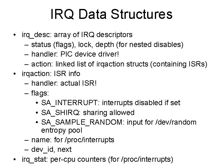 IRQ Data Structures • irq_desc: array of IRQ descriptors – status (flags), lock, depth IRQ Data Structures • irq_desc: array of IRQ descriptors – status (flags), lock, depth
