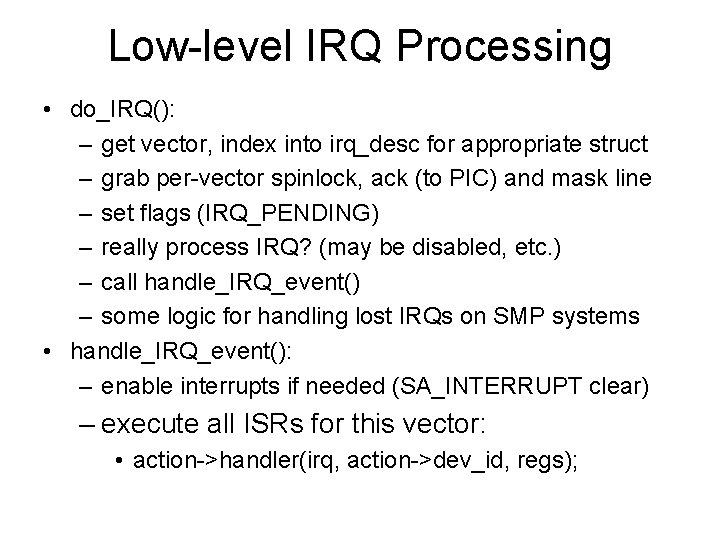 Low-level IRQ Processing • do_IRQ(): – get vector, index into irq_desc for appropriate struct Low-level IRQ Processing • do_IRQ(): – get vector, index into irq_desc for appropriate struct