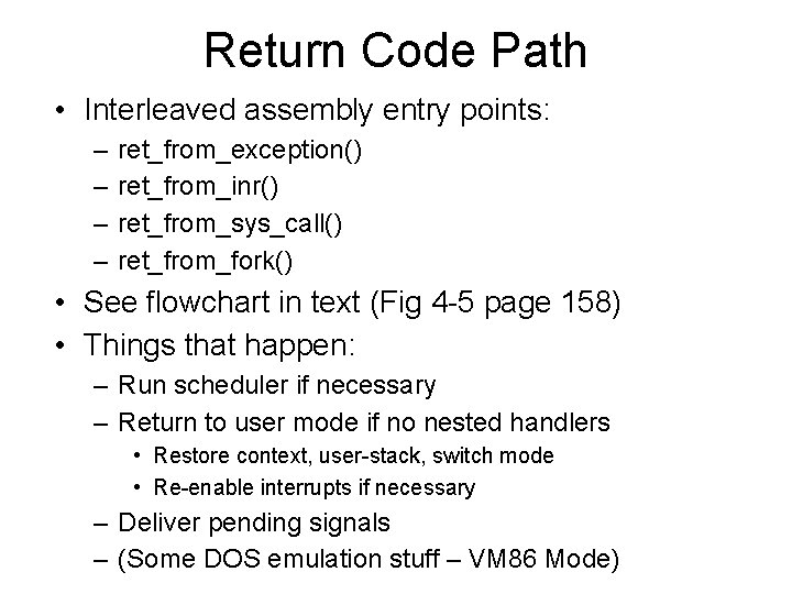 Return Code Path • Interleaved assembly entry points: – – ret_from_exception() ret_from_inr() ret_from_sys_call() ret_from_fork() Return Code Path • Interleaved assembly entry points: – – ret_from_exception() ret_from_inr() ret_from_sys_call() ret_from_fork()