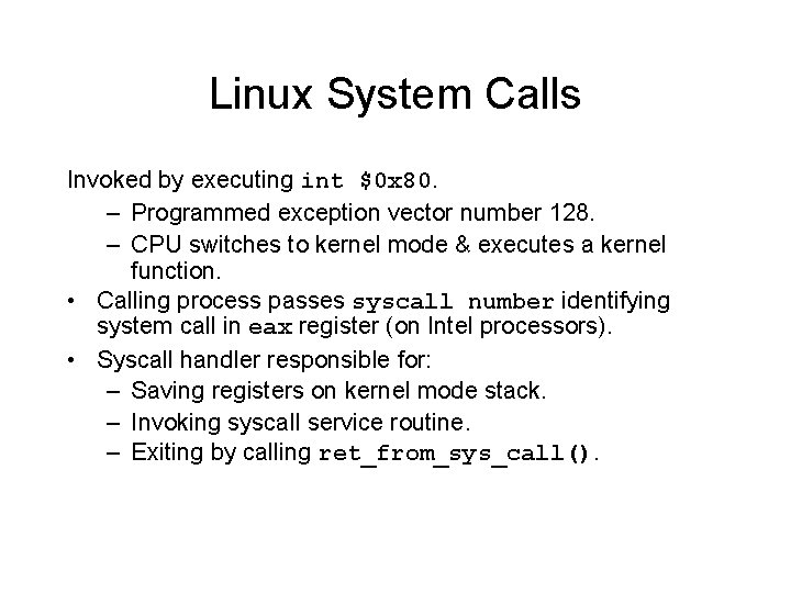 Linux System Calls Invoked by executing int $0 x 80. – Programmed exception vector Linux System Calls Invoked by executing int $0 x 80. – Programmed exception vector