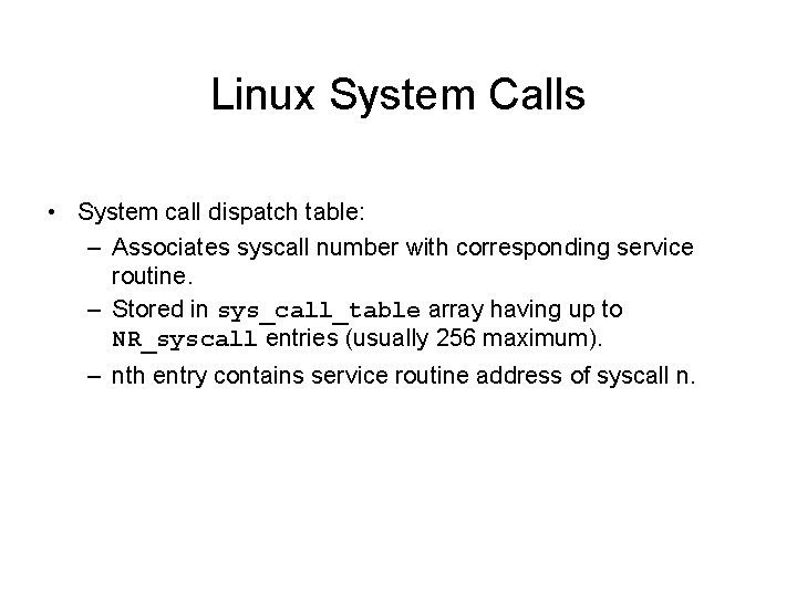 Linux System Calls • System call dispatch table: – Associates syscall number with corresponding Linux System Calls • System call dispatch table: – Associates syscall number with corresponding