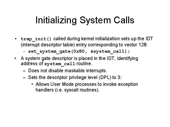 Initializing System Calls • trap_init() called during kernel initialization sets up the IDT (interrupt Initializing System Calls • trap_init() called during kernel initialization sets up the IDT (interrupt