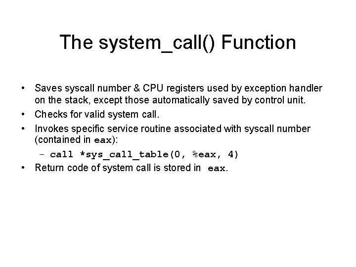 The system_call() Function • Saves syscall number & CPU registers used by exception handler The system_call() Function • Saves syscall number & CPU registers used by exception handler