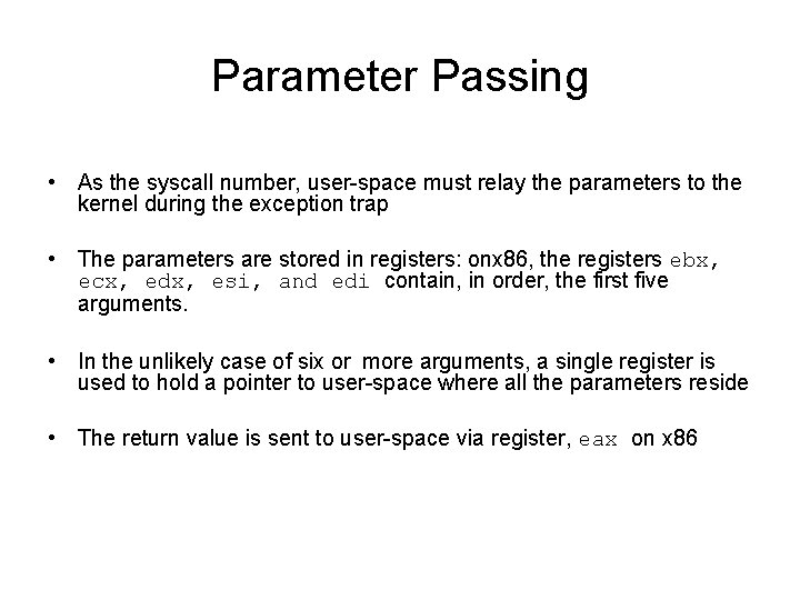 Parameter Passing • As the syscall number, user-space must relay the parameters to the Parameter Passing • As the syscall number, user-space must relay the parameters to the