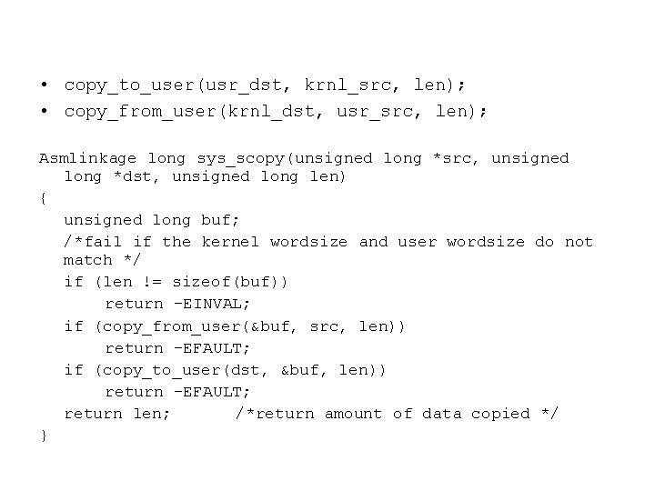 • copy_to_user(usr_dst, krnl_src, len); • copy_from_user(krnl_dst, usr_src, len); Asmlinkage long sys_scopy(unsigned long *src, • copy_to_user(usr_dst, krnl_src, len); • copy_from_user(krnl_dst, usr_src, len); Asmlinkage long sys_scopy(unsigned long *src,