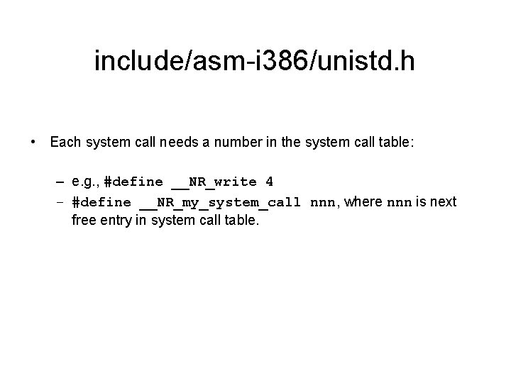 include/asm-i 386/unistd. h • Each system call needs a number in the system call include/asm-i 386/unistd. h • Each system call needs a number in the system call