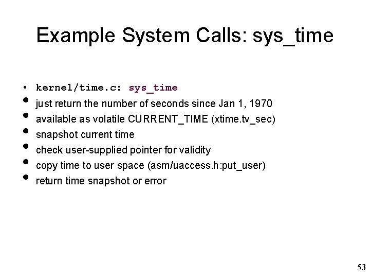 Example System Calls: sys_time • kernel/time. c: sys_time • • • just return the Example System Calls: sys_time • kernel/time. c: sys_time • • • just return the