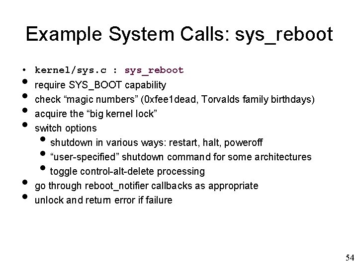 Example System Calls: sys_reboot • kernel/sys. c : sys_reboot • • • require SYS_BOOT Example System Calls: sys_reboot • kernel/sys. c : sys_reboot • • • require SYS_BOOT