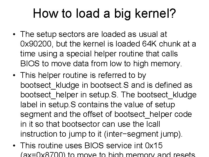 How to load a big kernel? • The setup sectors are loaded as usual How to load a big kernel? • The setup sectors are loaded as usual