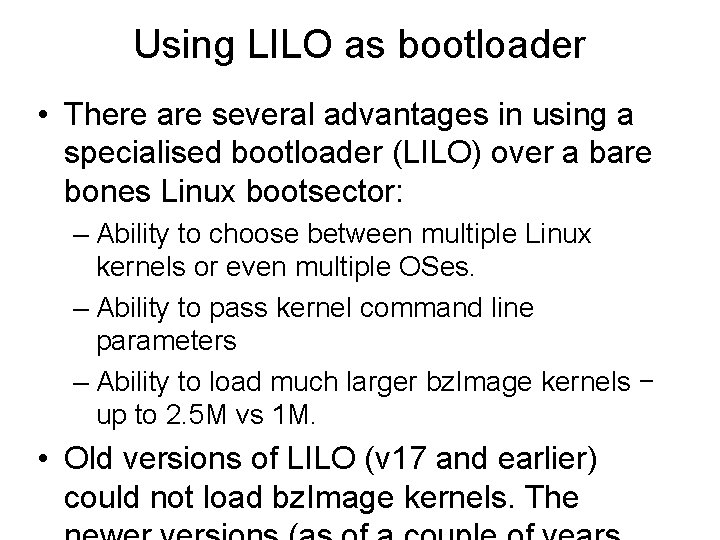 Using LILO as bootloader • There are several advantages in using a specialised bootloader Using LILO as bootloader • There are several advantages in using a specialised bootloader