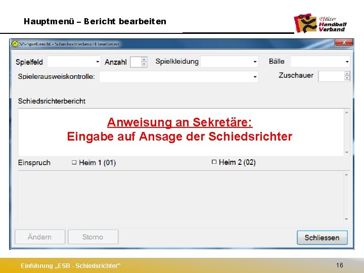 Hauptmenü – Bericht bearbeiten Anweisung an Sekretäre: Eingabe auf Ansage der Schiedsrichter Einführung „ESB